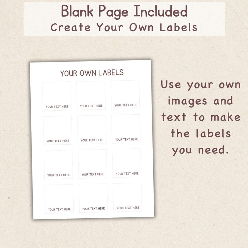 May include: A white sheet of paper with a grid of blank label templates. The text "YOUR OWN LABELS" is at the top, with the words "YOUR TEXT HERE" in each label. The text "Blank Page Included Create Your Own Labels" is at the top.