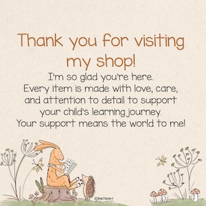 May include: Illustration with text: "Thank you for visiting my shop!" A rabbit reads a book with a hedgehog. The text continues: "Every item is made with love...to support your child's learning journey."
