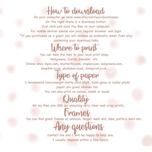 May include: Pink and white digital download instructions for printable art. The text includes information on how to download, where to print, the type of paper recommended, quality, and framing options. The text also includes a contact section for any questions.