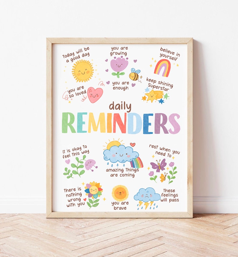 May include: A colorful printable poster with daily reminders for kids. The poster features illustrations of a sun, a flower, a rainbow, a cloud, a butterfly, and a heart. The text on the poster includes phrases like "Today will be a good day", "You are so loved", "You are growing", "You are enough", "Believe in yourself", "Keep shining Superstar", "It is okay to feel this way", "Amazing things are coming", "You are brave", "Rest when you need to", "These feelings will pass", and "There is nothing wrong with you".