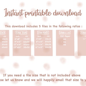 May include: A beige graphic with the text "Instant printable download" and a table listing different print sizes in inches and centimeters. The table includes sizes for 2x3, 3x4, 4x5, A1-A5, and 11x14 ratios. The text "This download includes 5 files in the following ratios" is also included.