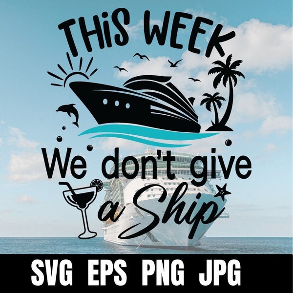 Cruise  "This Week We Don't Give A Ship" SVG Clip Art Files | Cruise Silhouette Cut Files | Vector Files | 2024 | Funny | Group | Craft