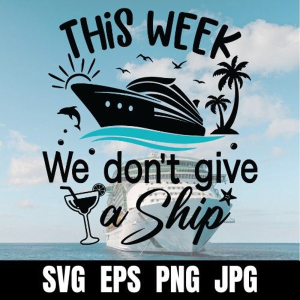 Cruise  "This Week We Don't Give A Ship" SVG Clip Art Files | Cruise Silhouette Cut Files | Vector Files | Funny | Group | Craft