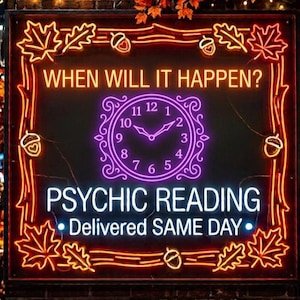 May include: A square neon sign with an orange border of leaves and acorns. The text reads WHEN WILL IT HAPPEN? in orange, PSYCHIC READING in white, and Delivered SAME DAY in white. A purple neon clock face is centered between the text lines.