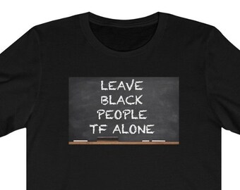Leave Black People TF Alone Camiseta de pizarra