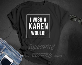 Wish a Karen Would | Nobody Asked You | I Am Not The One | Black Lives Matter | BLM | T-shirt