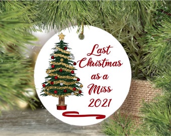 Last Christmas as Miss, Soon to be married Ornament, personalised ceramic bauble