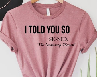 I told you so t-shirt, Conspiracy theorist, Funny Karma Quote Shirt, Joke tshirt, Karma Shirt, Funny Quote, Funny Life Quote Tee