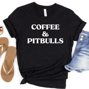 Coffee and Pitbulls - Pit Bull Mom Coffee Lover - Drink Coffee and Pet my Pitbull - Funny Pittie Shirt for Coffee Drinker - Pitbulls Coffee
