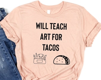 Will Teach Art For Tacos - Art Teacher Shirt, Art Teacher Gift, Art Shirt, Art Teacher, Gift For Art Teacher, Art Teacher TShirt