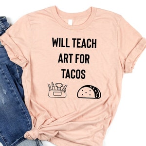 Will Teach Art For Tacos - Koszulka nauczyciela sztuki, prezent dla nauczyciela sztuki, koszulka artystyczna, nauczyciel sztuki, prezent dla nauczyciela sztuki, koszulka dla nauczyciela sztuki