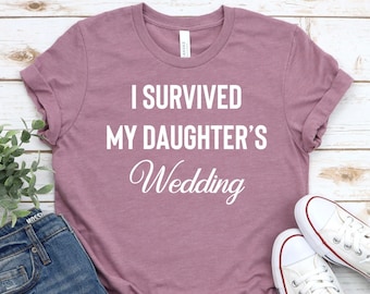I Survived My Daughter's Wedding Novelty Funny Tshirt Mother of the Bride Mom Gift Wedding Day Party, Funny Wedding Gifts, Funny Wedding Tee