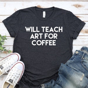 Will Teach Art For Coffee - Koszulka nauczyciela sztuki, prezent dla nauczyciela sztuki, koszulka artystyczna, nauczyciel sztuki, prezent dla nauczyciela sztuki, koszulka dla nauczyciela sztuki