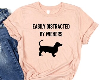 Easily Distracted By Wieners - Dachshund Shirt, Doxie Mom Shirt, Dachshund Mom Shirt, Wiener Dog Shirt, Doxie Mom, Doxie Shirt, Doxie TShirt