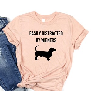 Easily Distracted By Wieners - Dachshund Shirt, Doxie Mom Shirt, Dachshund Mom Shirt, Wiener Dog Shirt, Doxie Mom, Doxie Shirt, Doxie TShirt