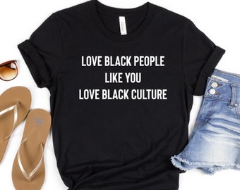 Liebe schwarze Menschen, wie du schwarze Kultur liebst - Schwarzes Ermächtigungs-Shirt, schwarze Kultur-Shirts, schwarzes Geschichts-Monats-Hemd, Afroamerikaner