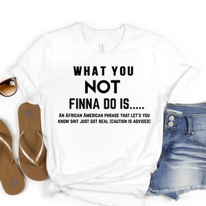 What You Not Finna Do Is , Black Pride T-shirt, Sarcastic Shirt, Black History T-Shirt, African American Activist Shirt, Gift For Activist