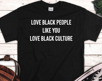 Liebe schwarze Menschen wie Sie lieben schwarze Kultur - schwarzes Empowerment-Shirt, schwarze Kultur-Hemden, schwarzes Geschichtsmonat-Shirt, Afroamerikaner