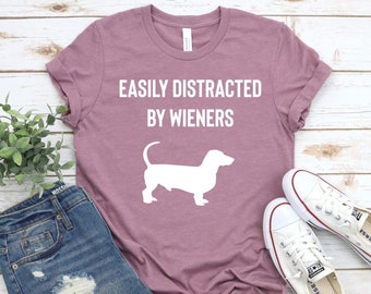 Easily Distracted By Wieners - Dachshund Shirt, Doxie Mom Shirt, Dachshund Mom Shirt, Wiener Dog Shirt, Doxie Mom, Doxie Shirt, Doxie TShirt