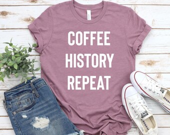 Coffee And History - History Teacher Shirt, History Teacher Gift, History Buff, Funny History Shirt, Historian, History Professor