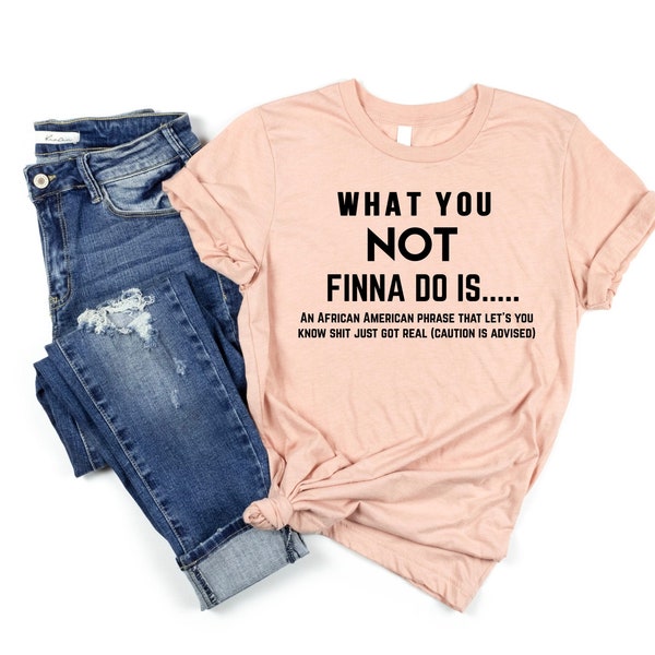 What You Not Finna Do Is , Black Pride T-shirt, Sarcastic Shirt, Black History T-Shirt, African American Activist Shirt, Gift For Activist