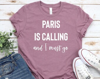 Paris Shirt Paris is Calling & I Must Go Shirt Paris Shirt Gift for Paris Lover Shirt Paris Trip Shirts, Paris Gift, Paris Family Trip