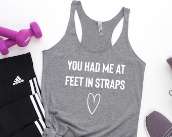 You Had Me At Feet In Straps - Pilates Tank Top, Pilates Tank, Pilates Shirt, Pilates Top, Pilates Gift, Pilates Gifts, Pilates T-Shirt