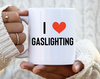 I <3 Gaslighting Mug "ur Blowing it out of proportion" Mug - I Love Gaslighting Mug, "Babe, it's Bcuz ily", Funny Gaslighting Mug, Funny Mug