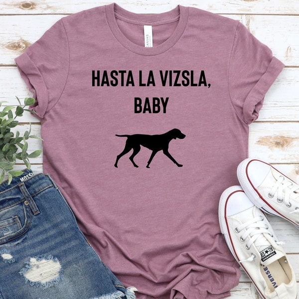 Vizsla Shirt | Hasta La Vizsla, Baby Dog Shirt | Vizsla Lover Gift | Vizsla Mama, Mom | Gift for her | Womens Graphic Clothing l Cute Vizsla
