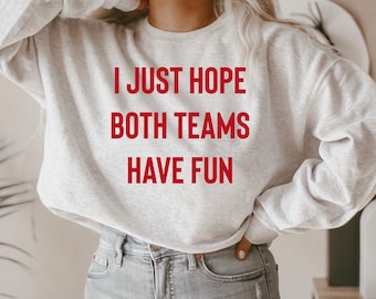 I Just Hope Both Teams Have Fun - Football Shirt, Tailgate Shirt, Game Day Shirt, Tailgating Shirt, Gameday Shirt, Sunday Football