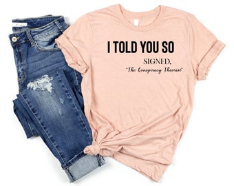 I told you so t-shirt, Conspiracy theorist, Funny Karma Quote Shirt, Joke tshirt, Karma Shirt, Funny Quote, Funny Life Quote Tee