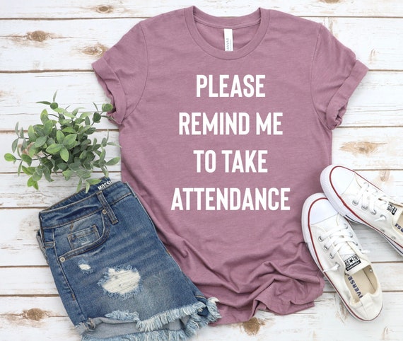 Remind Me To Take Attendance Funny Teacher T Shirt Gift Remind Me To Take Attendance Funny Teacher T Shirt Gift