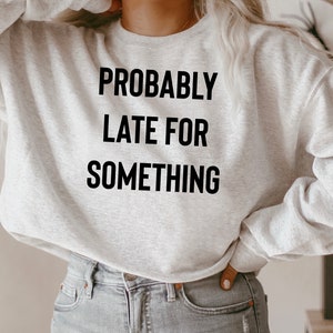 Funny Saying Shirt, Sarcastic Shirt, Funny Shirt, Shirt With Saying, Sarcasm Quotes, Humorous T Shirt, Funny Women Shirt, Late For Something