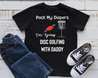 Disc Golf Baby, Cute Kids Tee, Funny Disc Golf, Pack My Diapers I'm Going Disc Golfing With My Daddy Disc Golf Gift Future Disc Golf Buddy