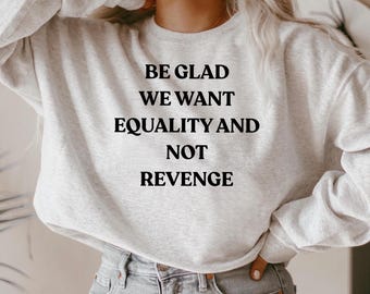 Seien Sie froh, wir wollen Gleichheit und nicht Rache Shirt Frauen Rechte Shirt Pro Wahl Shirt Gleichheit Shirt feministisches Geschenk Mom Geschenk