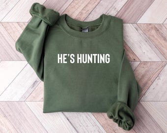 He's Hunting Sweatshirt Wife Hunting Season Sweatshirt Hunting Season Sweatshirt Hunting Lover Gift Deer Hunters Shirt Hunter Girlfriend