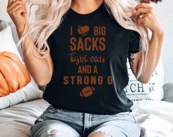 Big Sacks, Tight Ends, and A Strong D, Inappropriate Football Shirts, Womans Cute Shirt, Funny Shirts, Girl Football Fan, Innuendo, Funny