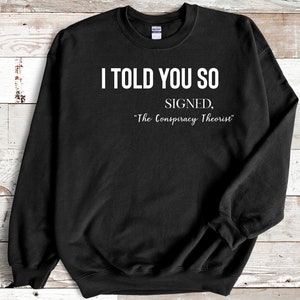 Ik vertelde je zo sweatshirt, complottheoreticus, Grappig Karma Quote Shirt, Joke shirt, Karma Shirt, Funny Quote, Funny Life Quote, Hilarisch