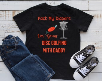 Disc Golf Baby, Cute Kids Tee, Funny Disc Golf, Pack My Diapers I'm Going Disc Golfing With My Daddy Disc Golf Gift Future Disc Golf Buddy