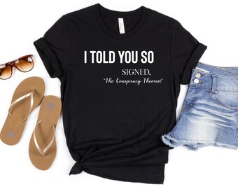 I told you so t-shirt, Conspiracy theorist, Funny Karma Quote Shirt, Joke tshirt, Karma Shirt, Funny Quote, Funny Life Quote Tee