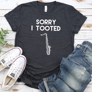 Saxophone Shirt, Sorry I Tooted Shirt, Funny Sax Shirt, Saxophone Gift, Saxophone Player Shirt, Sax Player Gift, Band Shirt