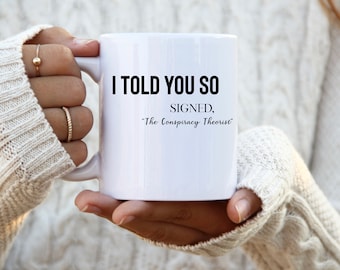 I told you so mug, Conspiracy theorist, Funny Karma Quote mug, Joke mug, Karma mugs, Funny Quote, Funny Life Quote mug, Funny Mugs, Gift Mug