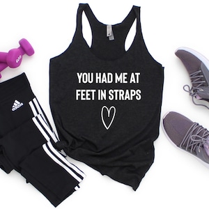 You Had Me At Feet In Straps - Pilates Tank Top, Pilates Tank, Pilates Shirt, Pilates Top, Pilates Gift, Pilates Gifts, Pilates T-Shirt