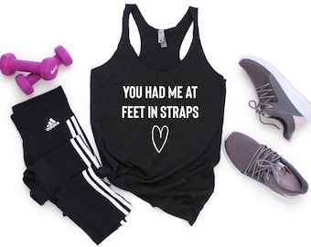 You Had Me At Feet In Straps - Pilates Tank Top, Pilates Tank, Pilates Shirt, Pilates Top, Pilates Gift, Pilates Gifts, Pilates T-Shirt