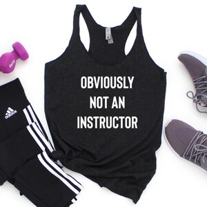 Obviously Not The Instructor - Workout Tank, Workout Tank Top, Workout Shirt, Gym Tank, Fitness Tank, Womens Workout Tank, Workout Top