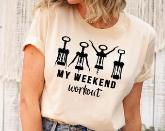Funny Wine Shirt, Wine Lover Gift, Cork screw T Shirt, Weekend Workout Shirt, Wine Workout Shirt, Funny Corkscrew Tee, Wine Saying Shirt