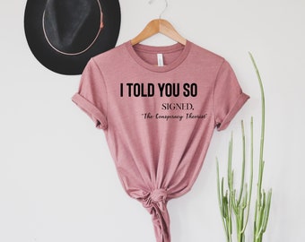I told you so t-shirt, Conspiracy theorist, Funny Karma Quote Shirt, Joke tshirt, Karma Shirt, Funny Quote, Funny Life Quote Tee