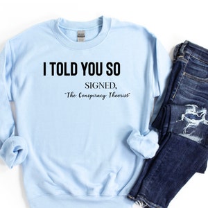 Ik zei het je toch sweatshirt, complottheoreticus, grappig Karma citeer shirt, grap shirt, Karma shirt, grappig citaat, grappig leven citaat, hilarisch