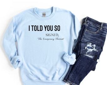 I told you so sweatshirt, Conspiracy theorist, Funny Karma Quote Shirt, Joke shirt, Karma Shirt, Funny Quote, Funny Life Quote, Hilarious