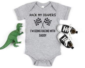 Pack My Diapers I'm Going Racing With Daddy Baby Bodysuit One Piece Baby T-Shirt Race Car Infant Creeper Baby Clothing Cute New Baby Gift